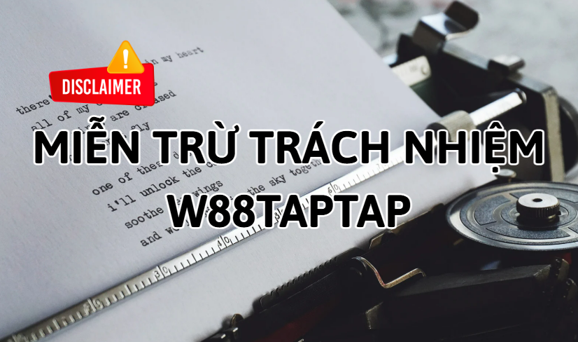 Miễn trừ trách nhiệm W88taptap