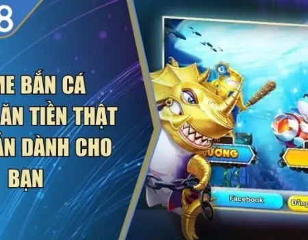 Game Bắn Cá Online Ăn Tiền Thật