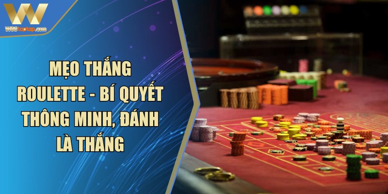 Mẹo Thắng Roulette